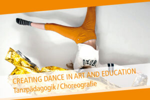 Read more about the article CREATING DANCE IN ART AND EDUCATION -Tanzpädagogik & Choreografie